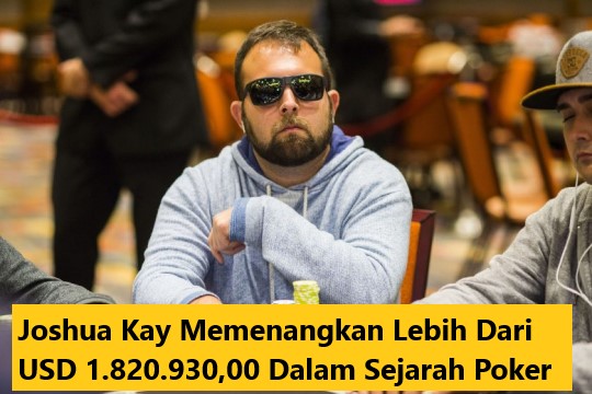 Joshua Kay Memenangkan Lebih Dari USD 1.820.930,00 Dalam Sejarah Poker